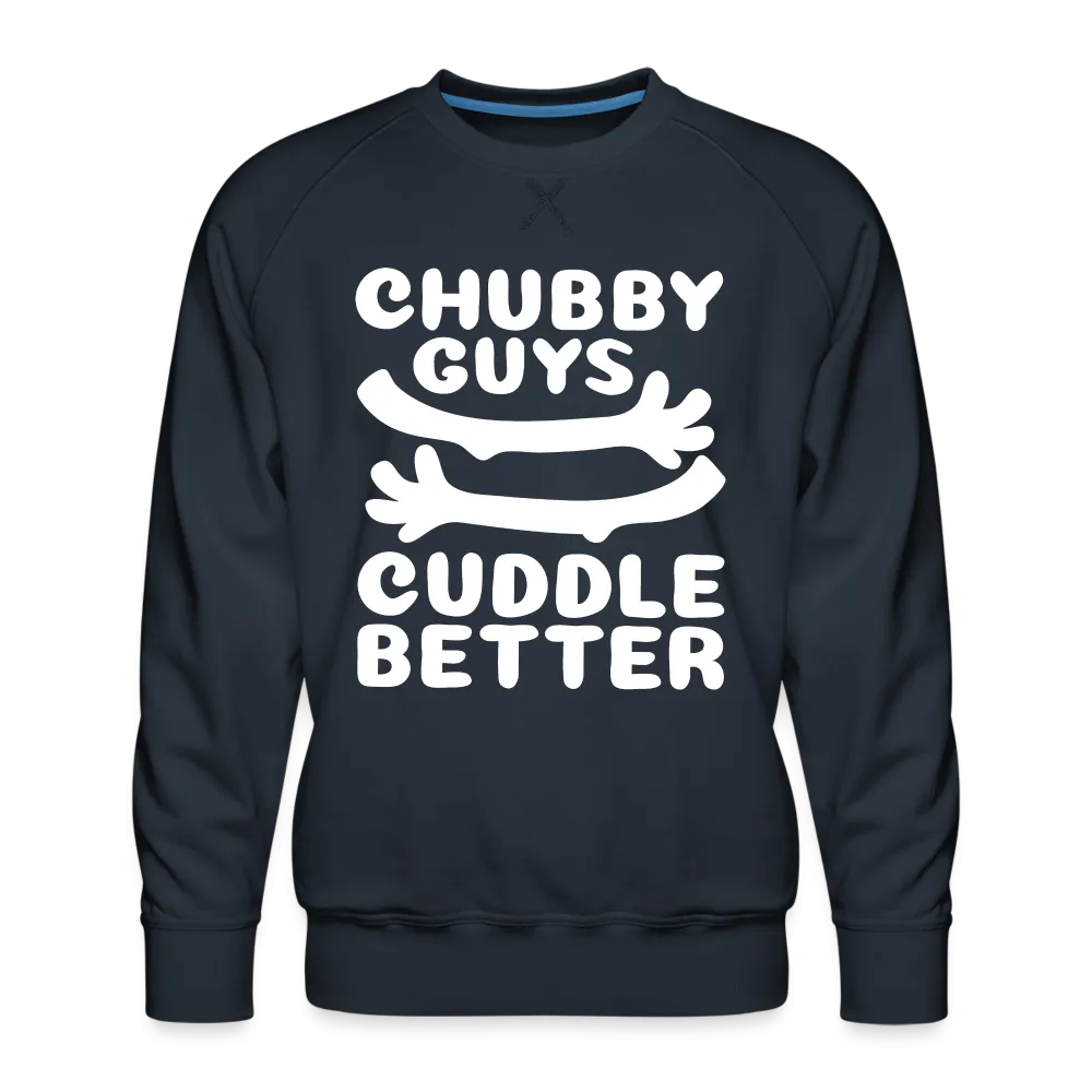 Chubby Guys Cuddle Better Men’s Premium Sweatshirt