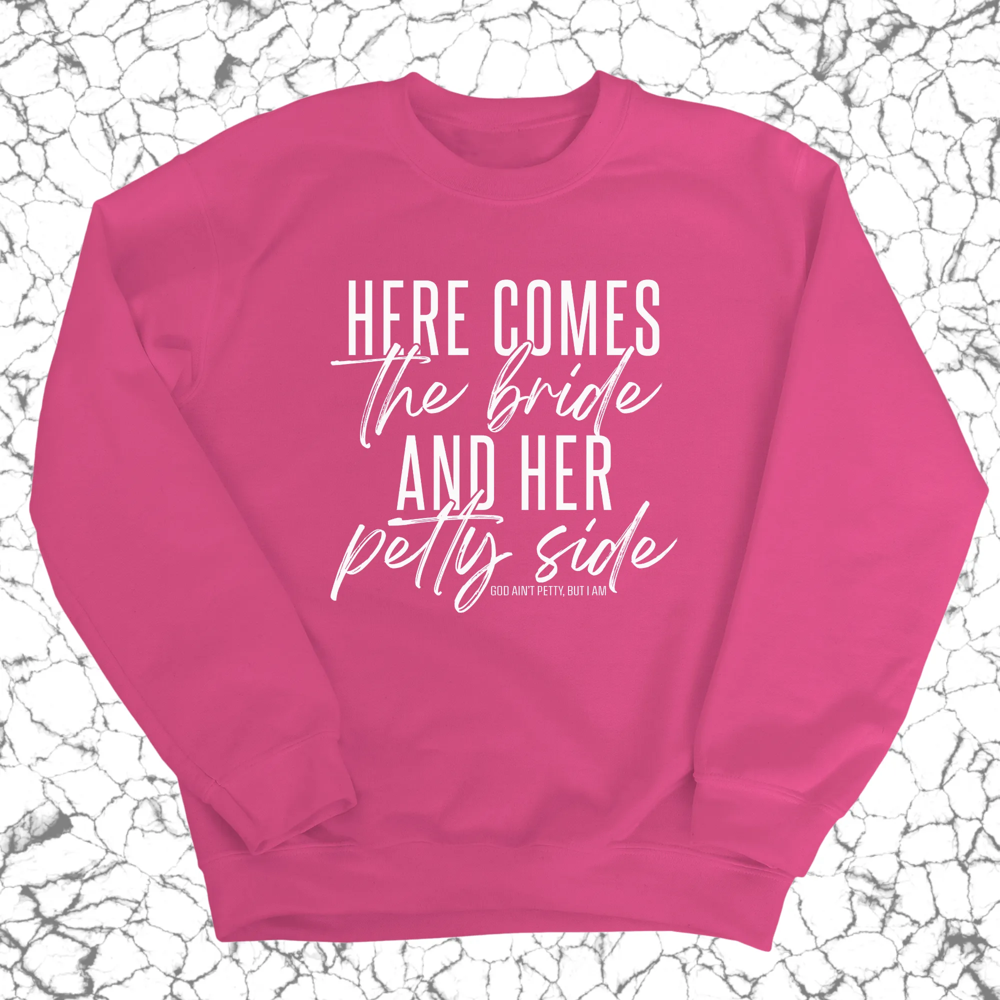 Here comes the bride and her Petty side Unisex Sweatshirt