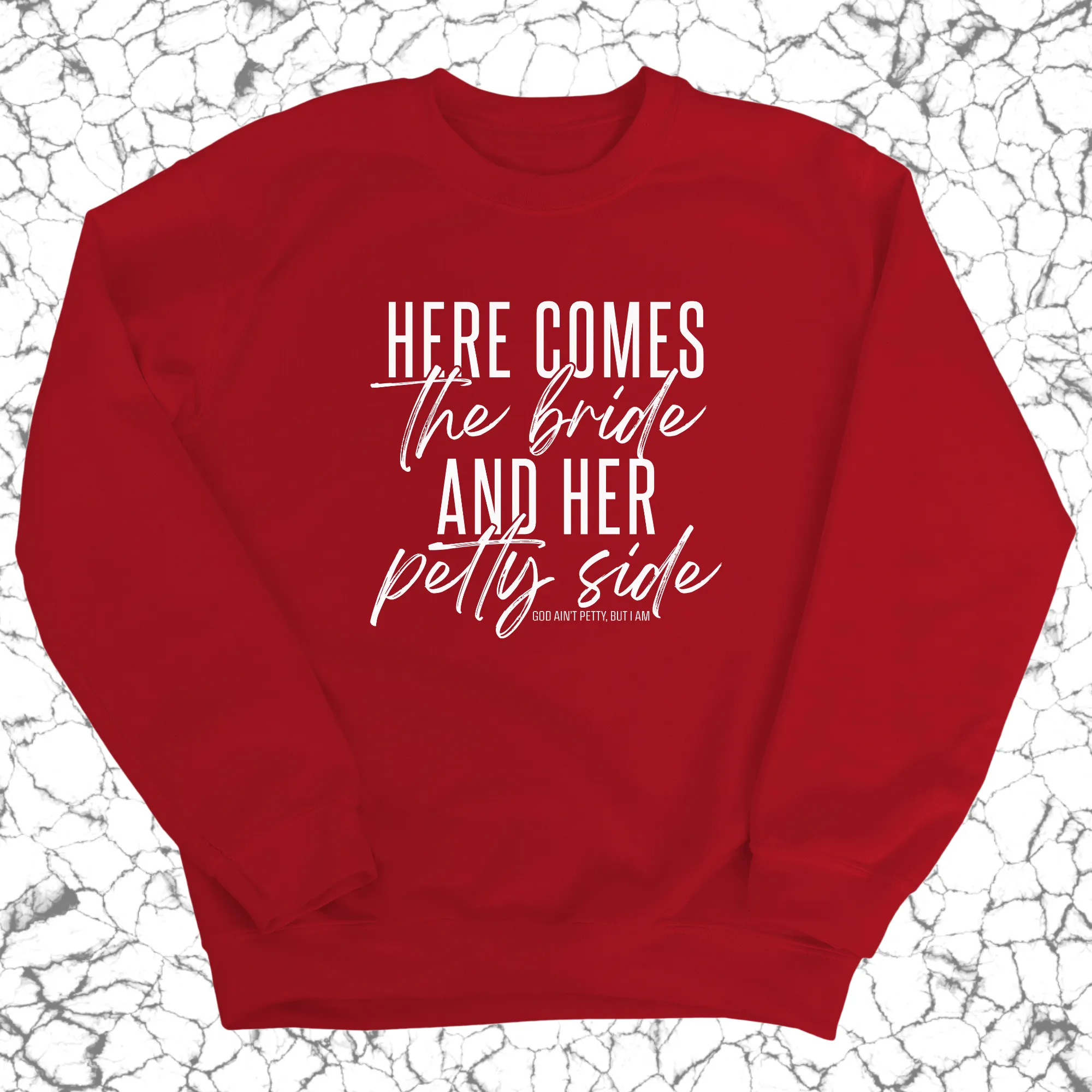 Here comes the bride and her Petty side Unisex Sweatshirt