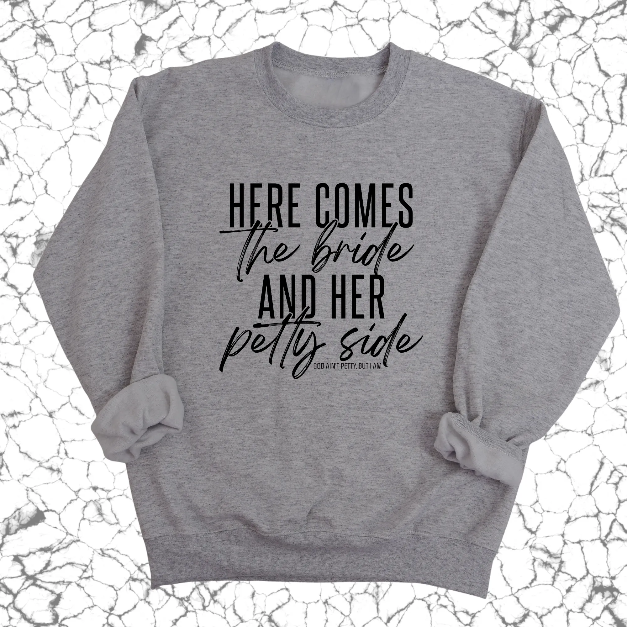 Here comes the bride and her Petty side Unisex Sweatshirt