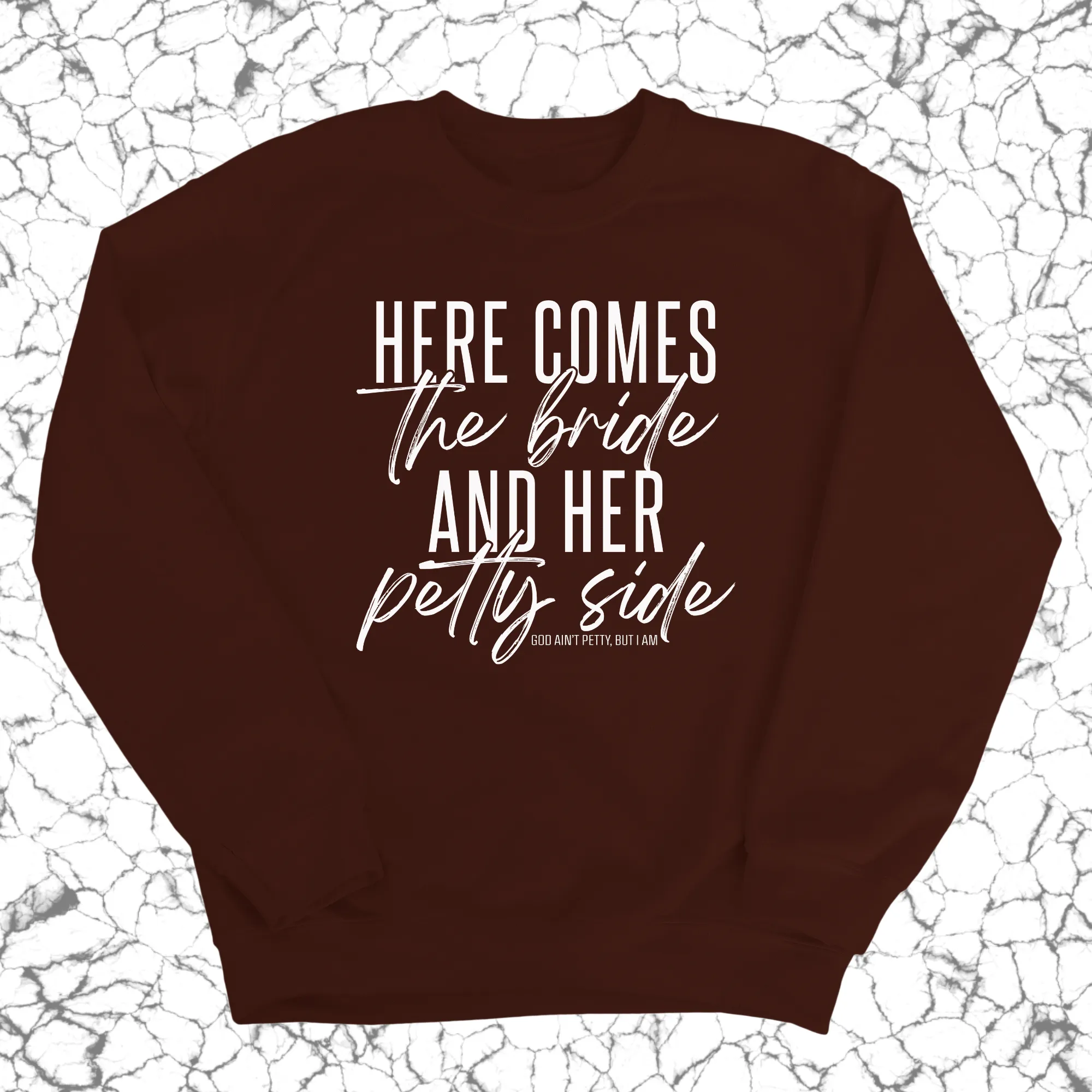 Here comes the bride and her Petty side Unisex Sweatshirt