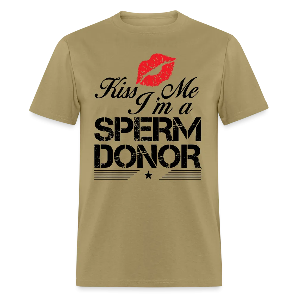 Kiss Me I'm A Sperm Donor T-Shirt