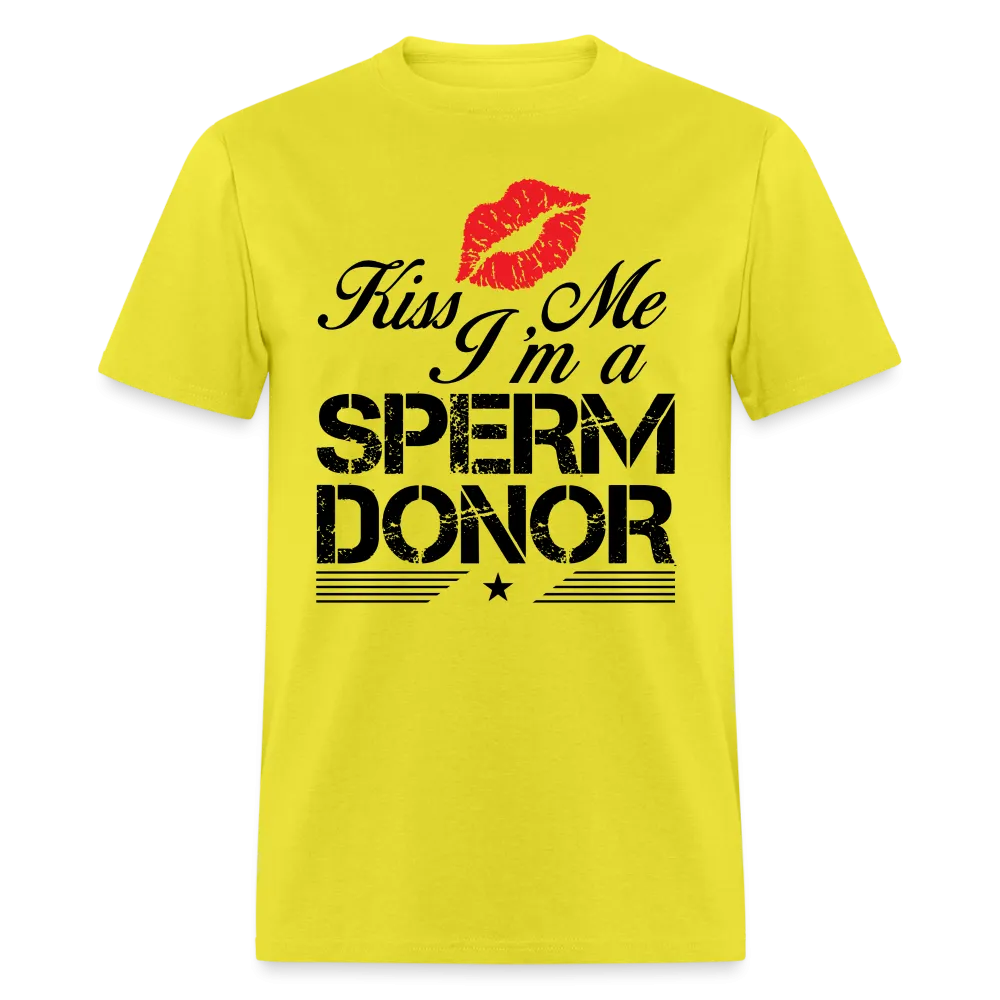 Kiss Me I'm A Sperm Donor T-Shirt