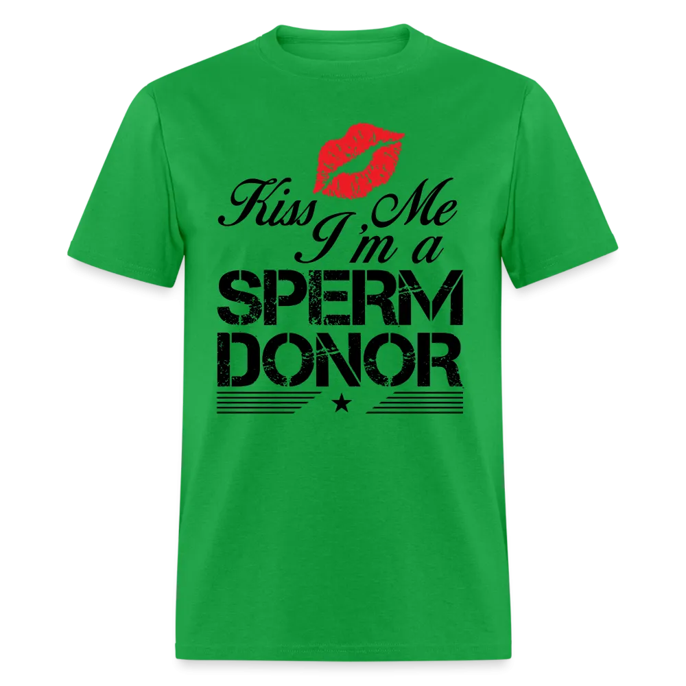 Kiss Me I'm A Sperm Donor T-Shirt