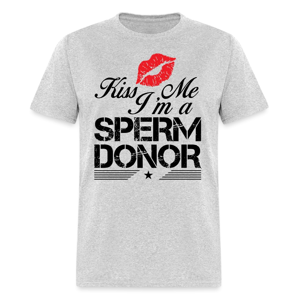 Kiss Me I'm A Sperm Donor T-Shirt