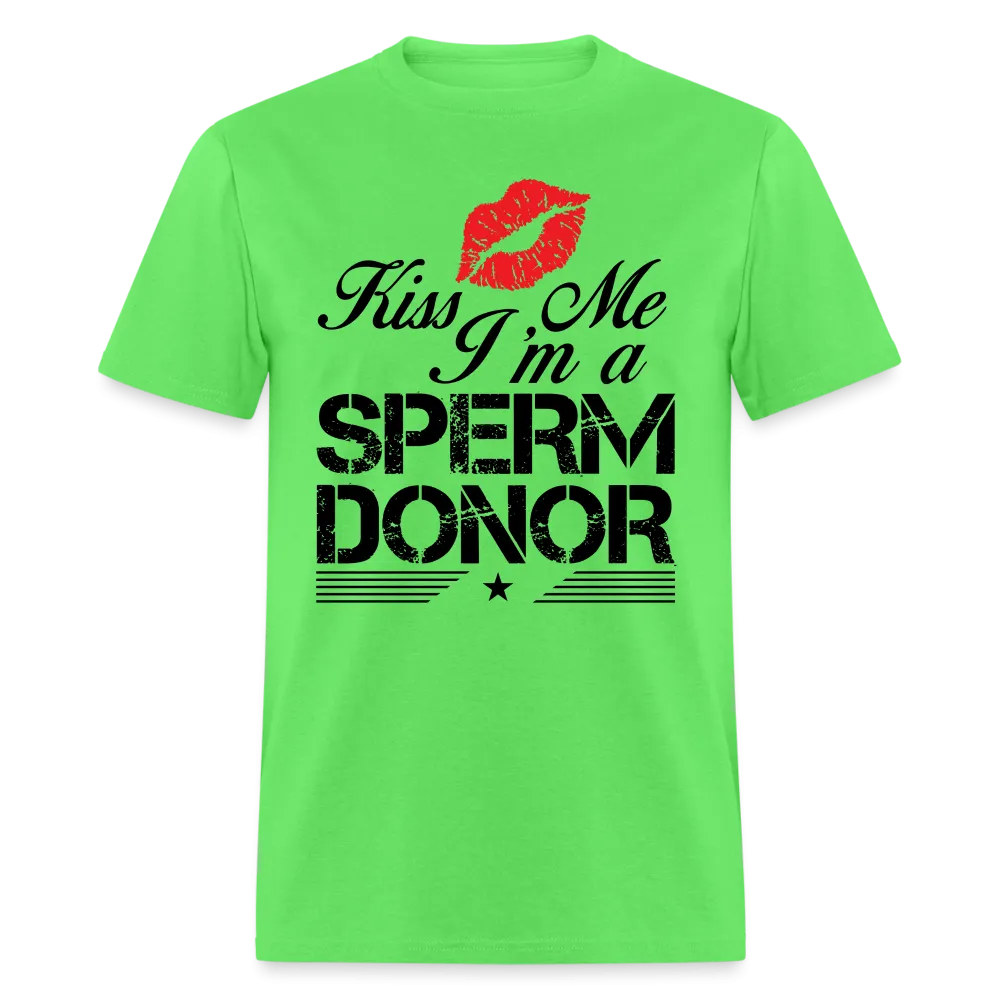 Kiss Me I'm A Sperm Donor T-Shirt