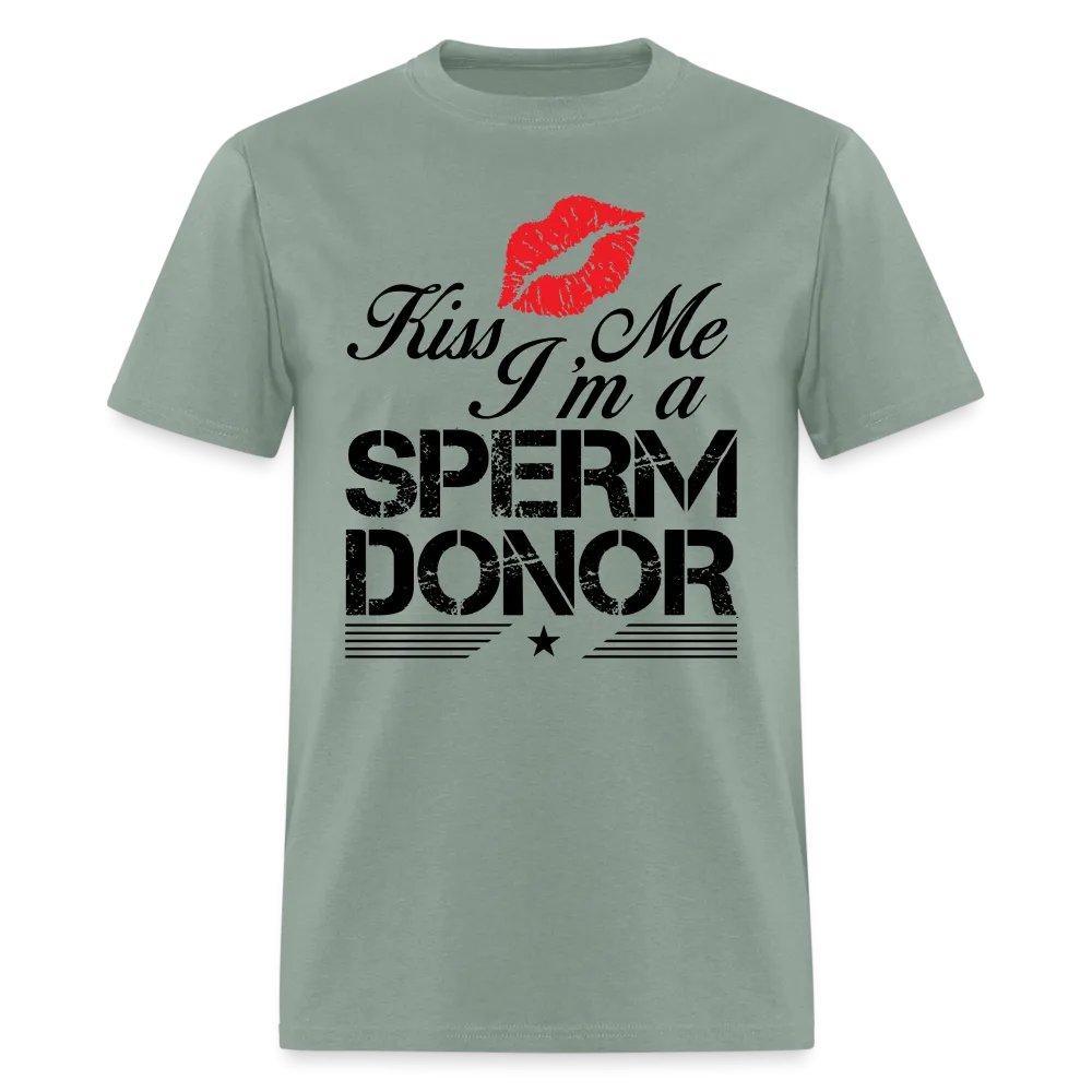 Kiss Me I'm A Sperm Donor T-Shirt