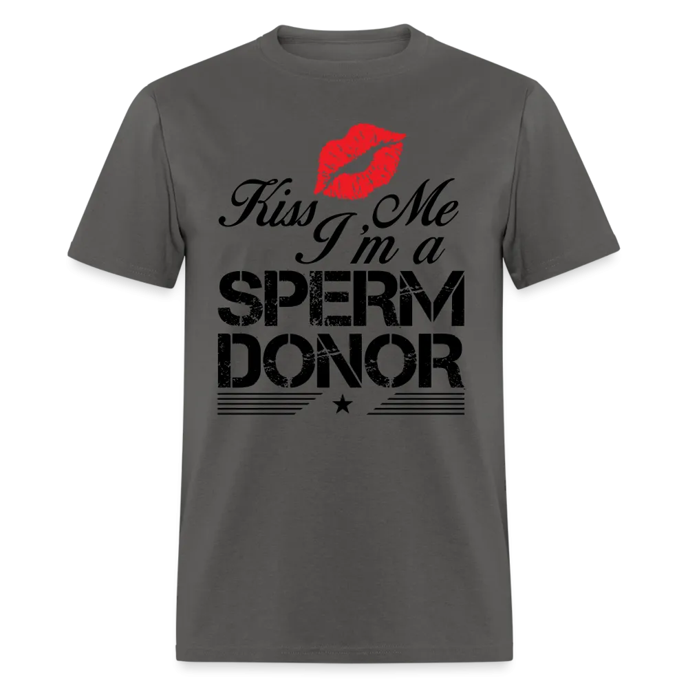 Kiss Me I'm A Sperm Donor T-Shirt